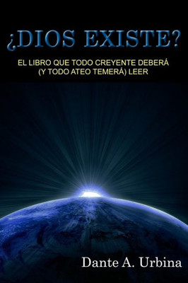 ¿Dios Existe?: El Libro Que Todo Creyente Deberá (Y Todo Ateo Temerá) Leer (Spanish Edition)