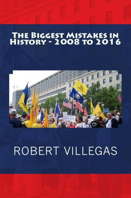 The Biggest Mistakes In History - 2008 To 2016 (Villegas Politics)