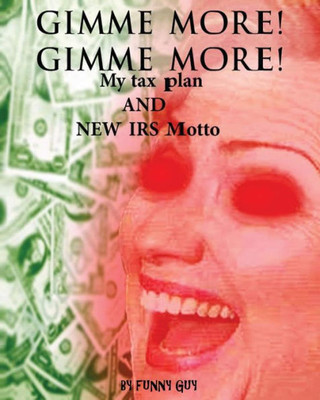 Gimme More! Gimme More!: Hillary'S New Tax Plan And Irs Motto