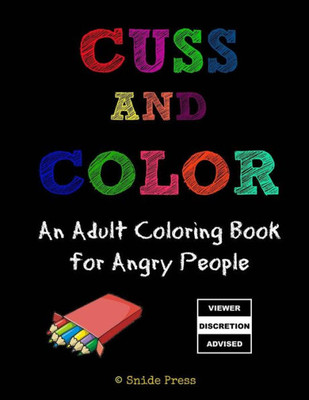 Cuss And Color: An Adult Coloring Book For Angry People