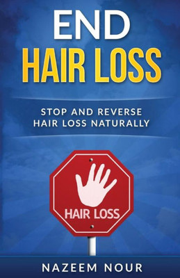 End Hair Loss: Stop And Reverse Hair Loss Naturally