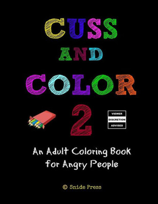 Cuss And Color 2: An Adult Coloring Book For Angry People