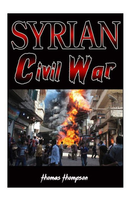 Syrian Civil War: History, Facts And Future