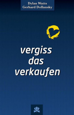 Vergiss Das Verkaufen (German Edition)