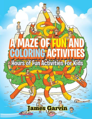 A Maze Of Fun And Coloring Activities: Hours Of Fun Activities For Kids