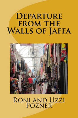 Departure From The Walls Of Jaffa: Jaffa Travel Guide (Ancient Isrel)