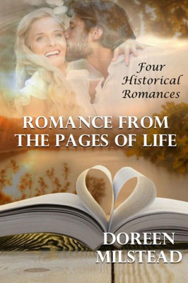 Romance From The Pages Of Life: Four Historical Romances