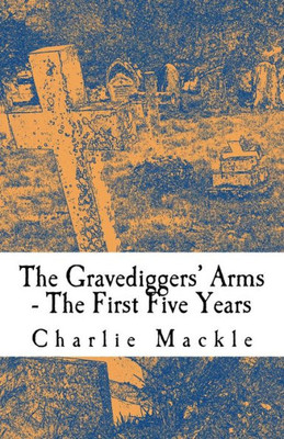 The Gravediggers Arms: The First Five Years