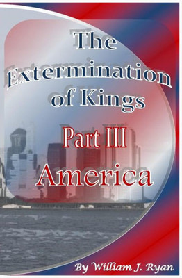 The Extermination Of Kings Iii: Part Iii: America