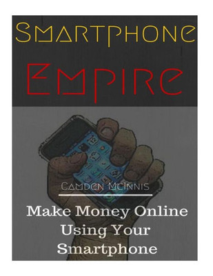 Smartphone Empire: Make Money Online Using Your Smartphone (Lesson 1)
