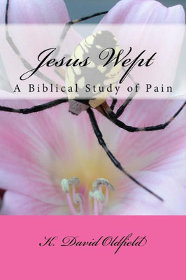 Jesus Wept: A Biblical Study Of Pain