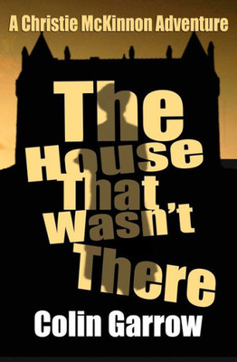 The House That Wasn'T There (The Christie Mckinnon Adventures)