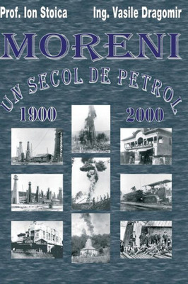 Moreni - Un Secol De Petrol: 1900 - 2000 (Romanian Edition)
