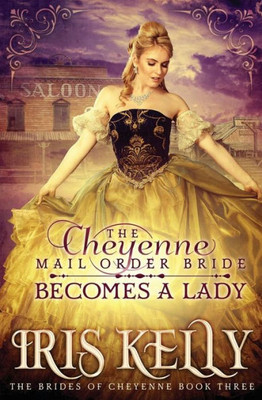 The Cheyenne Mail Order Bride Becomes A Lady: (A Sweet Historical Western Romance) (The Brides Of Cheyenne)