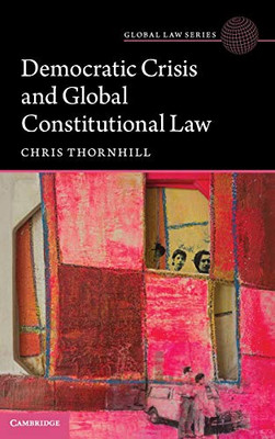 Democratic Crisis and Global Constitutional Law (Global Law Series) - Hardcover