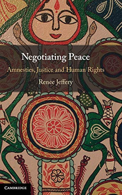 Negotiating Peace: Amnesties, Justice and Human Rights