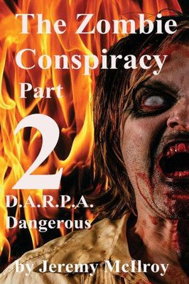 The Zombie Conspiracy Part 2: D.A.R.P.A. Dangerous