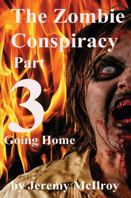 The Zombie Conspiracy Part 3: Going Home