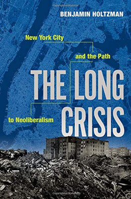 The Long Crisis: New York City and the Path to Neoliberalism