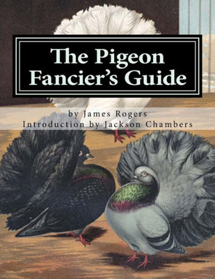 The Pigeon Fancier'S Guide: Pigeon Classics Book 5