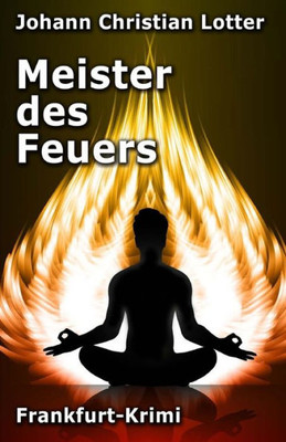 Meister Des Feuers: Frankfurt-Krimi (German Edition)