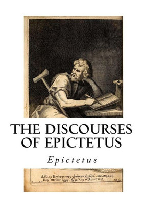 The Discourses Of Epictetus: With The Encheiridion - A Selection