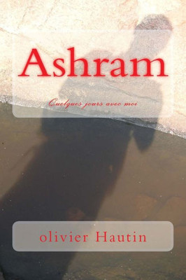 Ashram: Quelques Jours Avec Moi (French Edition)