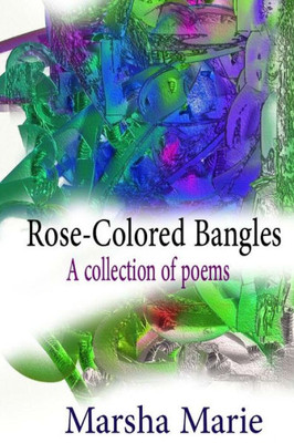 Rose-Colored Bangles: A Collection Of Poems
