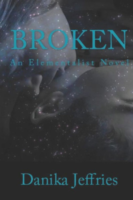 Broken: An Elementalist Novel (The Elementalists)