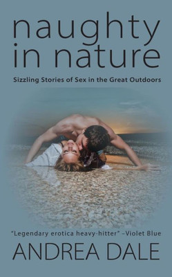 Naughty In Nature: Sizzling Stories Of Sex In The Great Outdoors