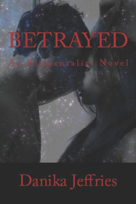 Betrayed: An Elementalist Novel (The Elementalists)