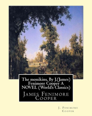 The Monikins, By J.(James) Fenimore Cooper A Novel (World'S Classics): James Fenimore Cooper