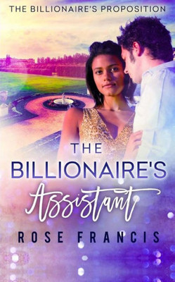 The Billionaire'S Assistant: A Bwwm Romance (The Billionaire'S Proposition)