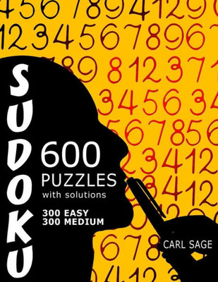 600 Sudoku Puzzles. 300 Easy And 300 Medium, With Solutions. (Sudoku Sage)