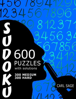 600 Sudoku Puzzles. 300 Medium And 300 Hard, With Solutions. (Sudoku Sage)