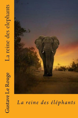 La Reine Des Elephants (French Edition)