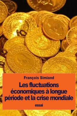 Les Fluctuations Economiques À Longue PEriode Et La Crise Mondiale (French Edition)