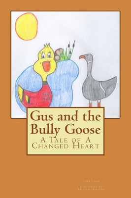 Gus And The Bully Goose: A Tale Of A Changed Heart