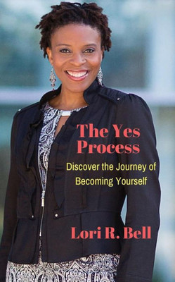 The Yes Process: Discover The Journey Of Becoming Yourself