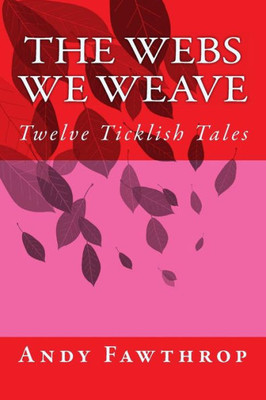 The Webs We Weave: Twelve Ticklish Tales