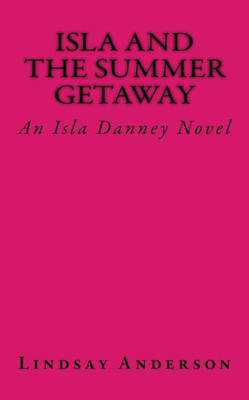 Isla And The Summer Getaway: An Isla Danney Novel