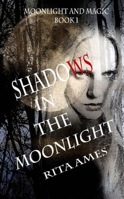 Shadows In The Moonlight: A Paranormal Fantasy (Moonlight And Magic)