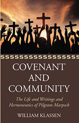 Covenant and Community: The Life, Writings and Hermeneutics of Pilgram Marpeck