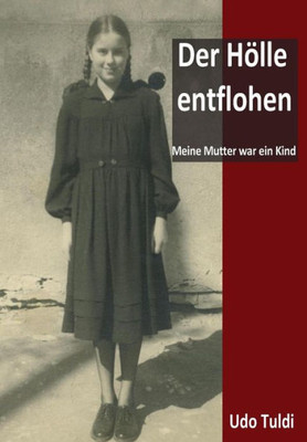 Der Hölle Entflohen: Meine Mutter War Ein Kind (German Edition)