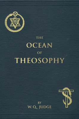 The Ocean Of Theosophy: An Overview Of The Basic Tenets Of The Theosophical Philosophy