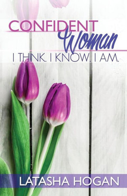 Confident Woman: I Think. I Know. I Am.