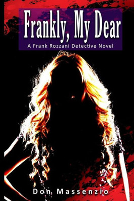 Frankly, My Dear: A Frank Rozzani Detective Novel (Frank Rozzani Detective Series)