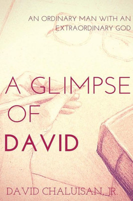 A Glimpse Of David: An Ordinary Man With An Extraordinary God