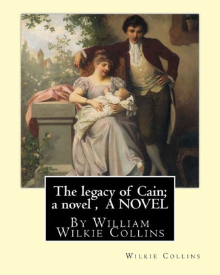 The Legacy Of Cain; A Novel , By Wilkie Collins A Novel: William Wilkie Collins