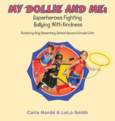 My Dollie & Me: Superheroes Fighting Bullying With Kindness: Featuring King Elementary School Second Grade Girls